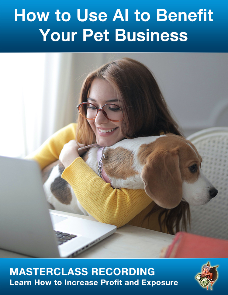 How to Use AI to Benefit Your Pet Business and Increase Profit and Exposure Masterclass Recording