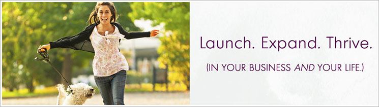 Launch. Expand. Thrive. (In your business and your life.)